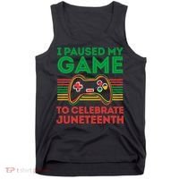 Juneteenth Gamer I Paused My Game To Celebrate Juneteenth Tank Top thumb 0