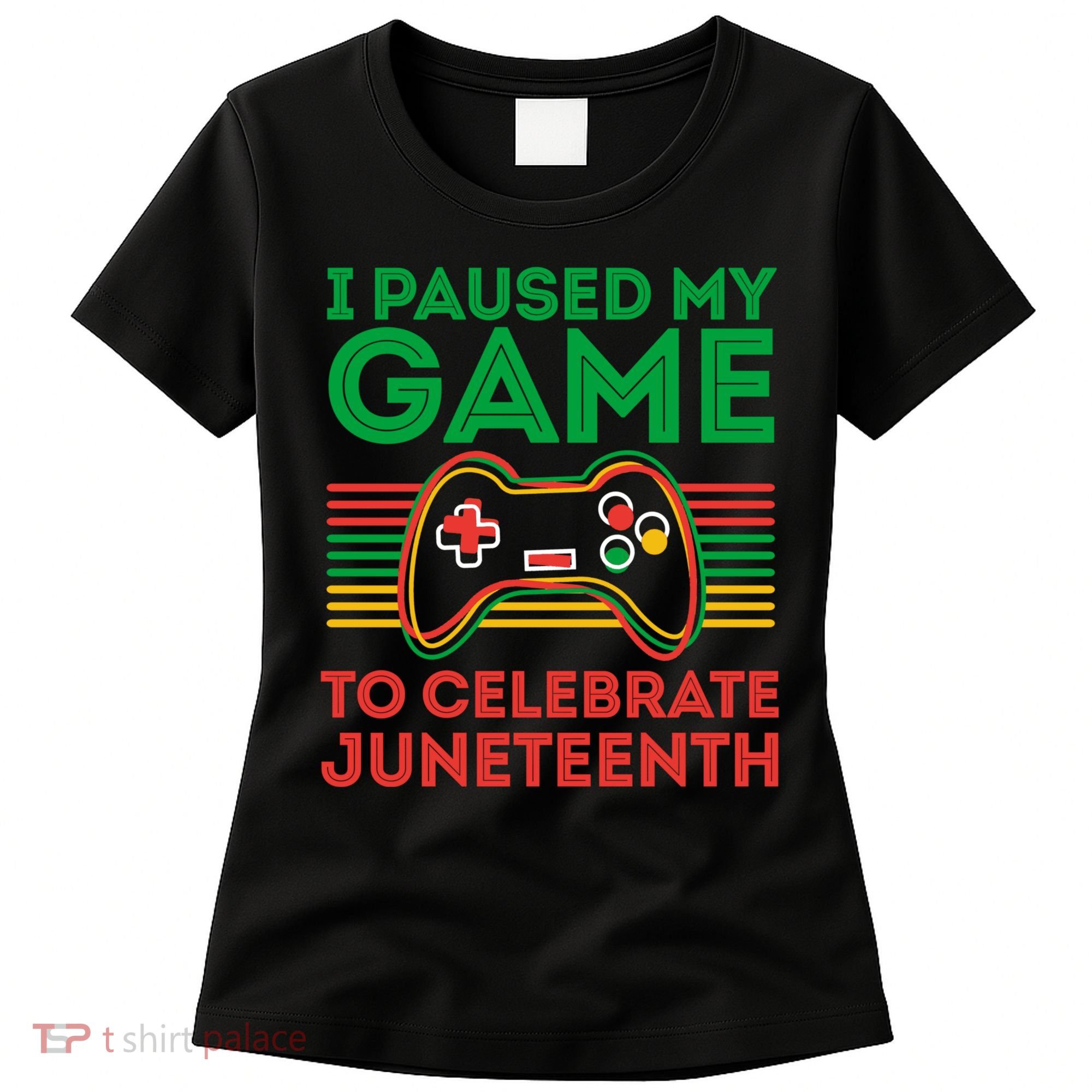 Juneteenth Gamer I Paused My Game To Celebrate Juneteenth Women's T-Shirt