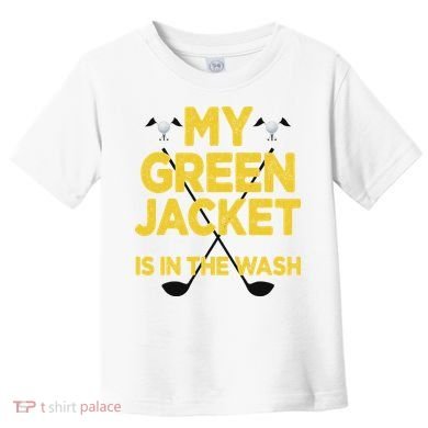 Jacket Green In The Wash Master Golf Golfer Player Toddler T-Shirt