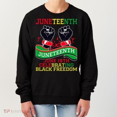 Juneteenth Gift Juneteenth Independence Day, Juneteenth Celebrating Black Freedo Women's Sweatshirt