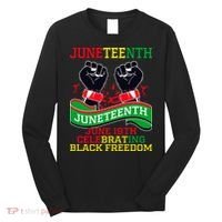 Juneteenth Gift Juneteenth Independence Day, Juneteenth Celebrating Black Freedo Long Sleeve Shirt thumb 0