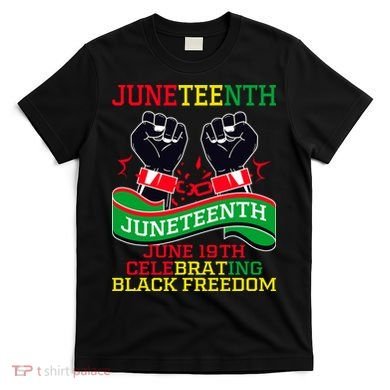 Juneteenth Gift Juneteenth Independence Day, Juneteenth Celebrating Black Freedo T-Shirt
