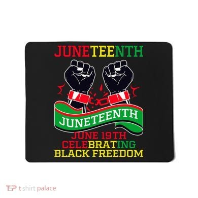 Juneteenth Gift Juneteenth Independence Day, Juneteenth Celebrating Black Freedo Mousepad