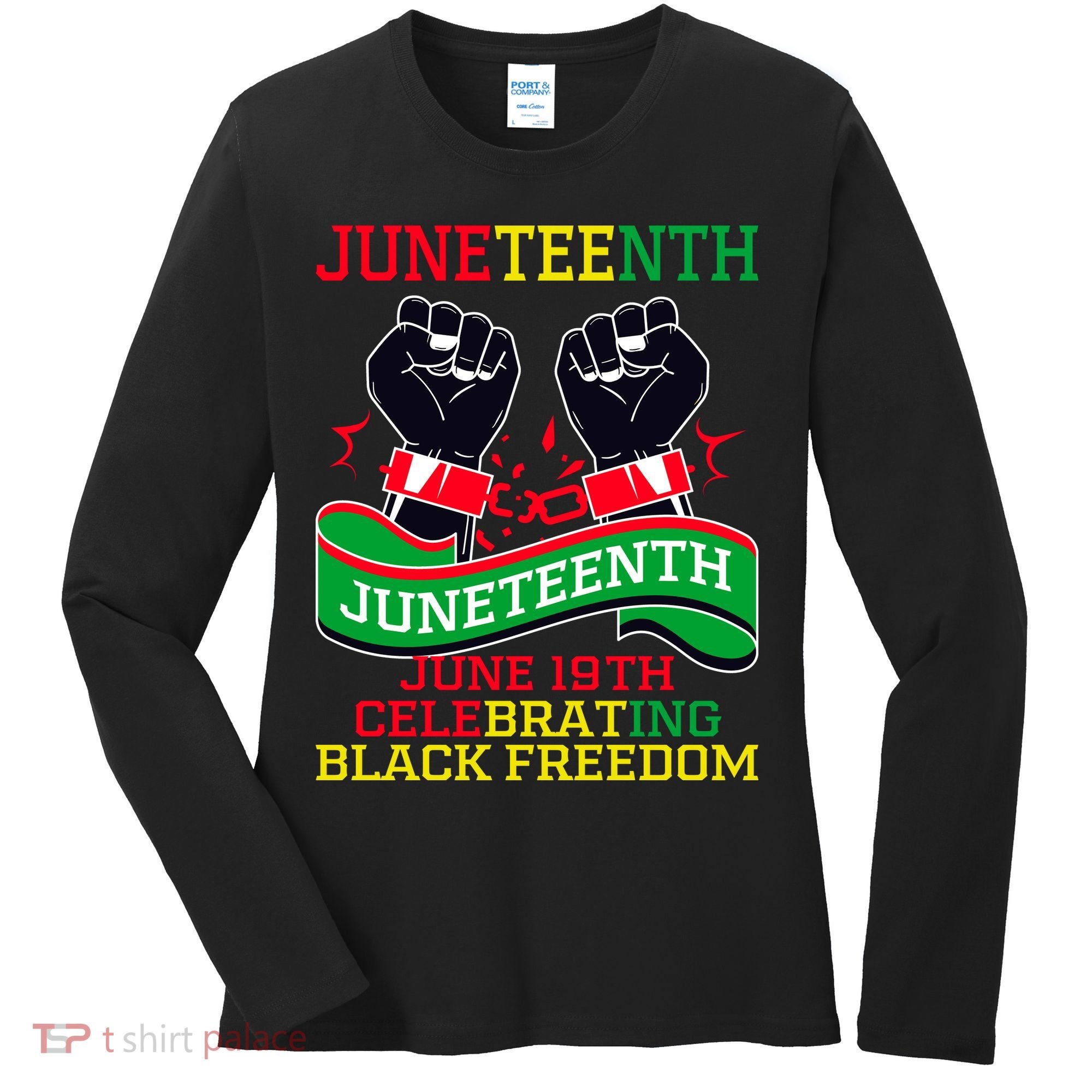Juneteenth Gift Juneteenth Independence Day, Juneteenth Celebrating Black Freedo Women's Long Sleeve Shirt