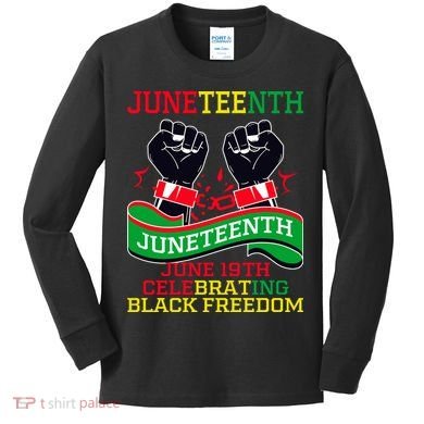 Juneteenth Gift Juneteenth Independence Day, Juneteenth Celebrating Black Freedo Kids Long Sleeve Shirt