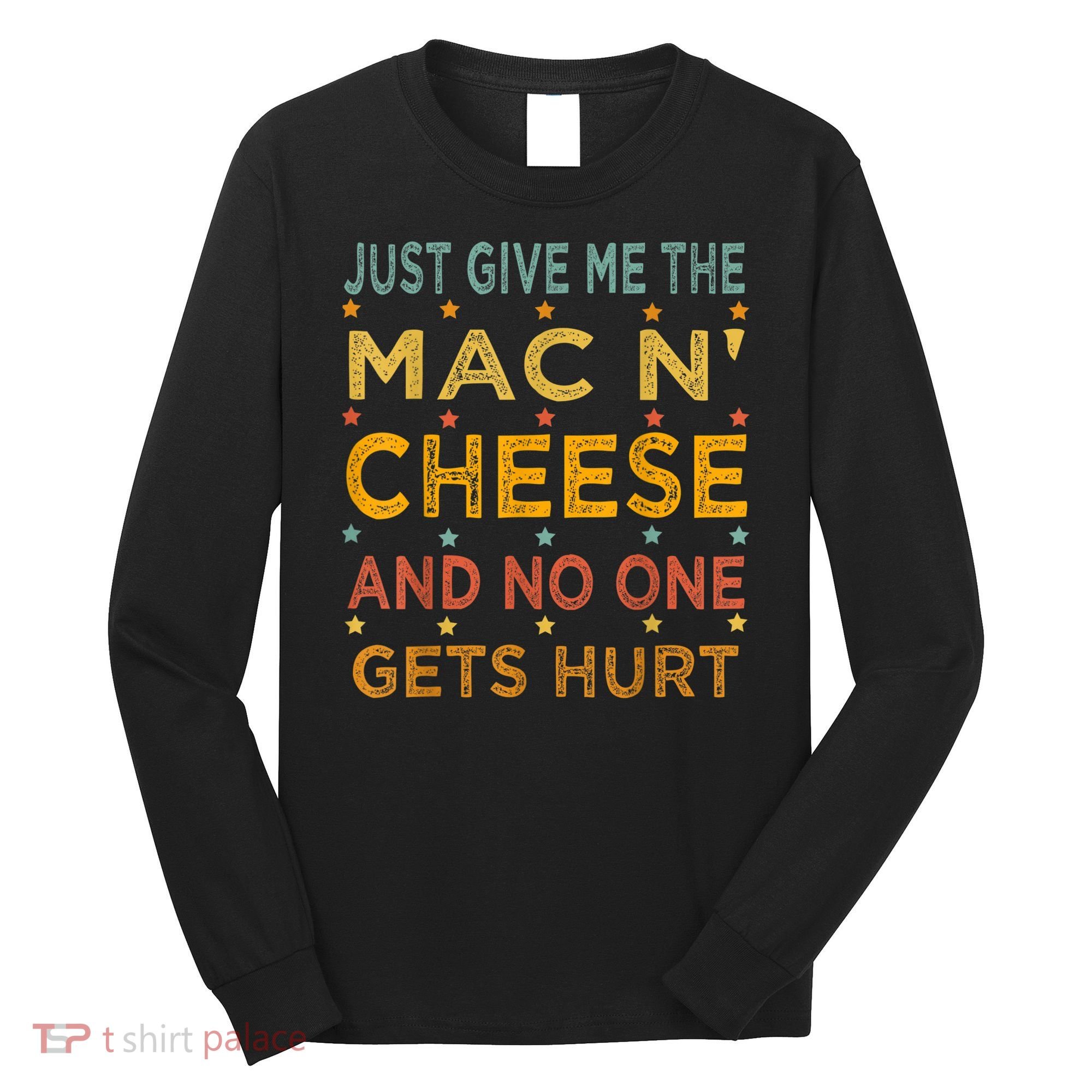 Just Give Me The Mac And Cheese Thanksgiving Christmas Funny Long Sleeve Shirt