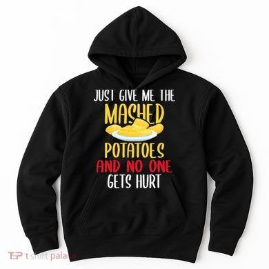 Just Give Me The Mashed Potatoes Funny Thanksgiving Xmas Hoodie