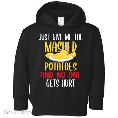 Just Give Me The Mashed Potatoes Funny Thanksgiving Xmas Toddler Hoodie