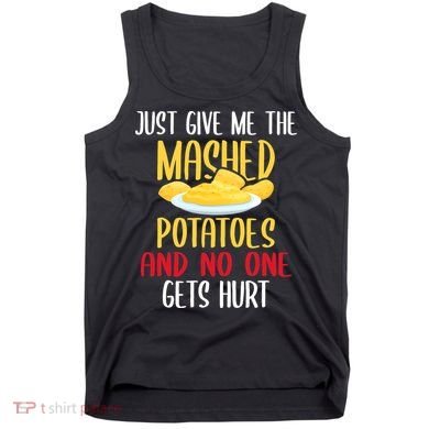 Just Give Me The Mashed Potatoes Funny Thanksgiving Xmas Tank Top