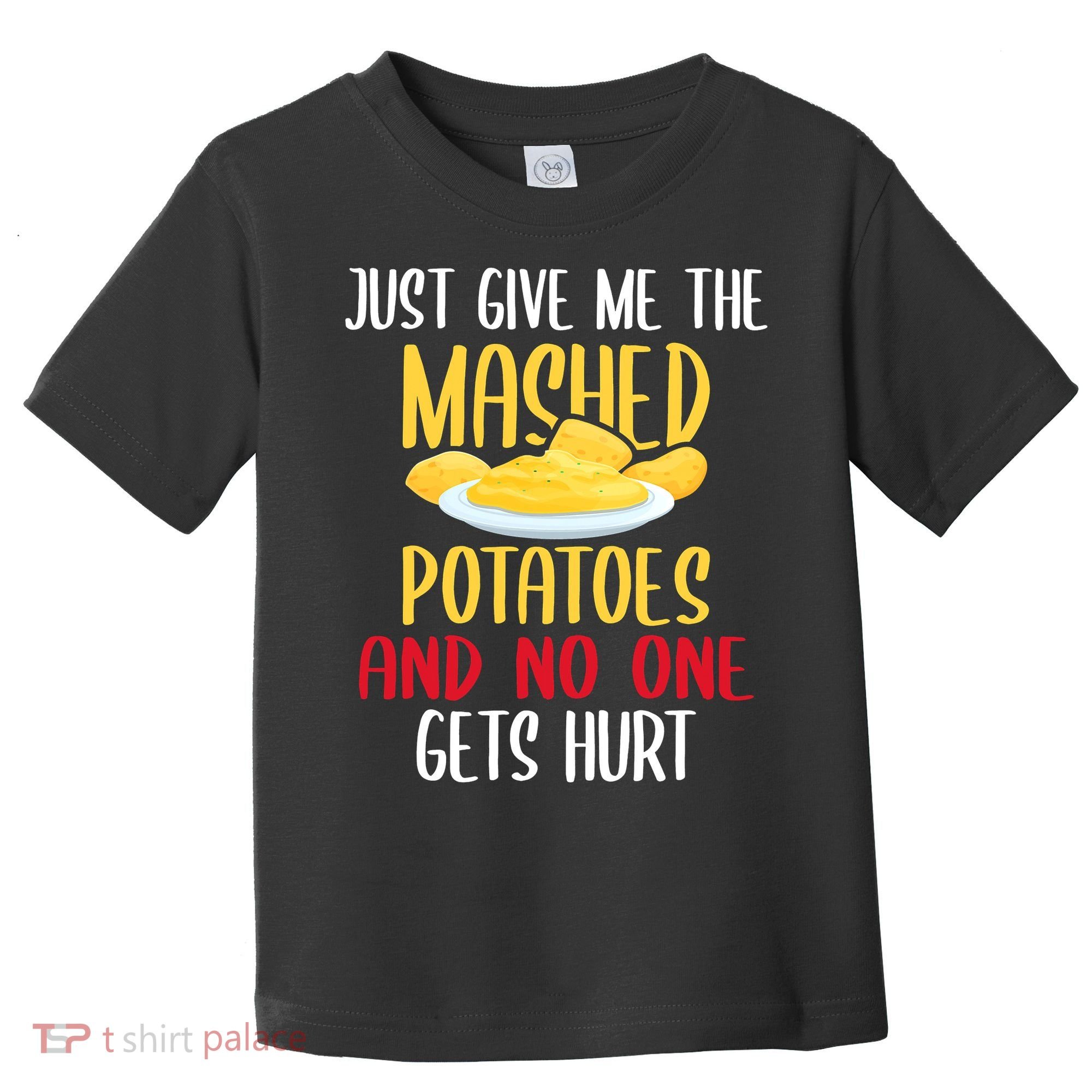 Just Give Me The Mashed Potatoes Funny Thanksgiving Xmas Toddler T-Shirt
