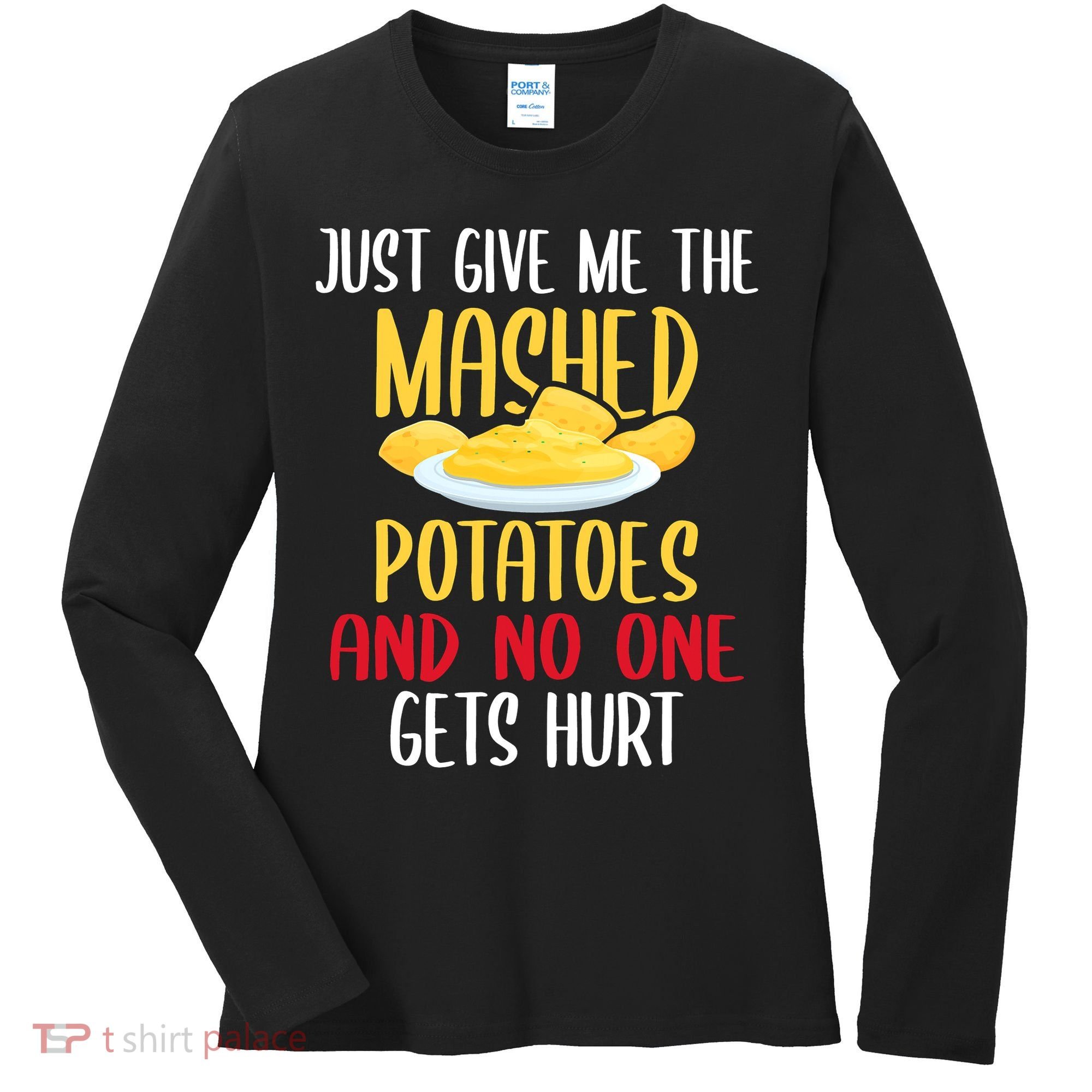 Just Give Me The Mashed Potatoes Funny Thanksgiving Xmas Women's Long Sleeve Shirt