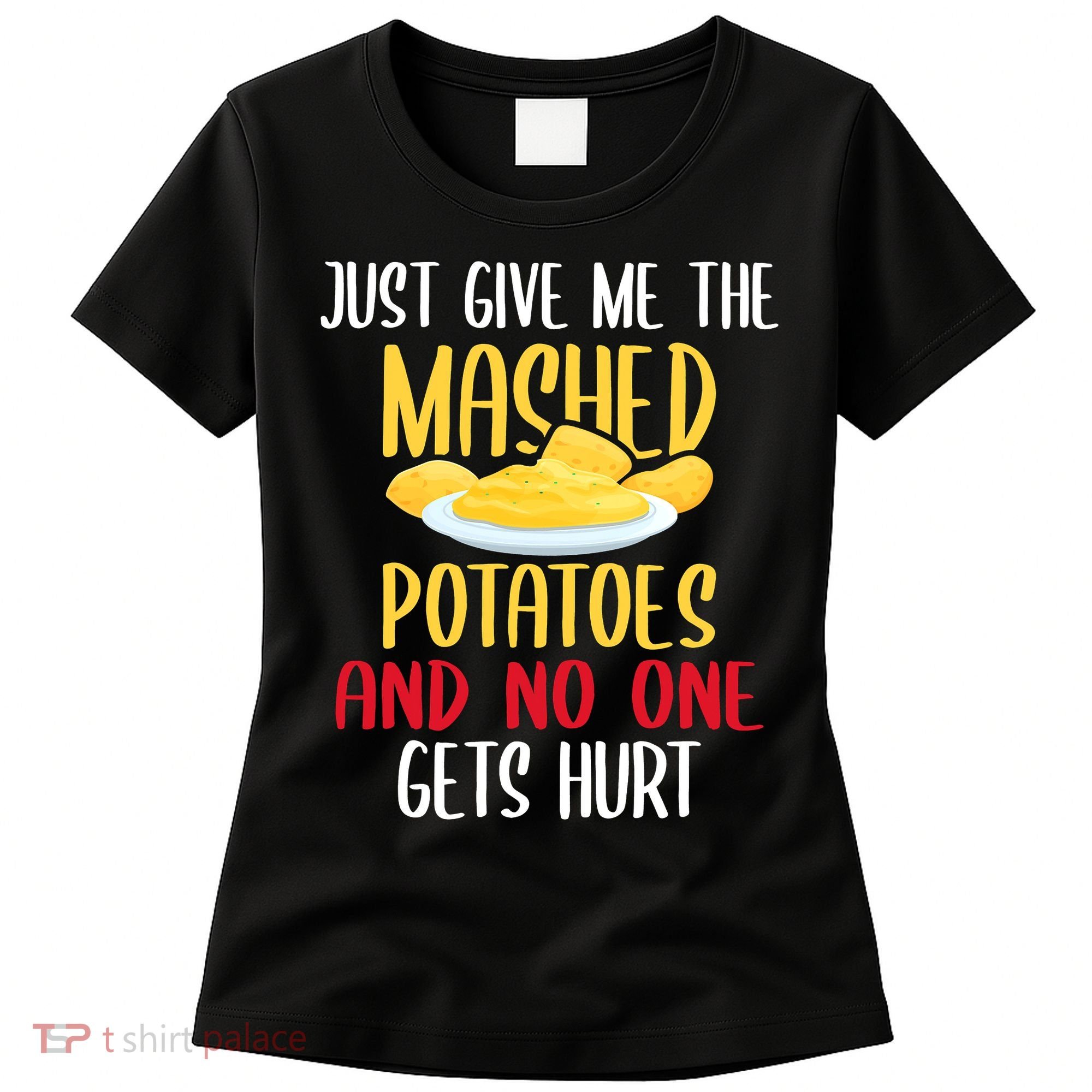 Just Give Me The Mashed Potatoes Funny Thanksgiving Xmas Women's T-Shirt