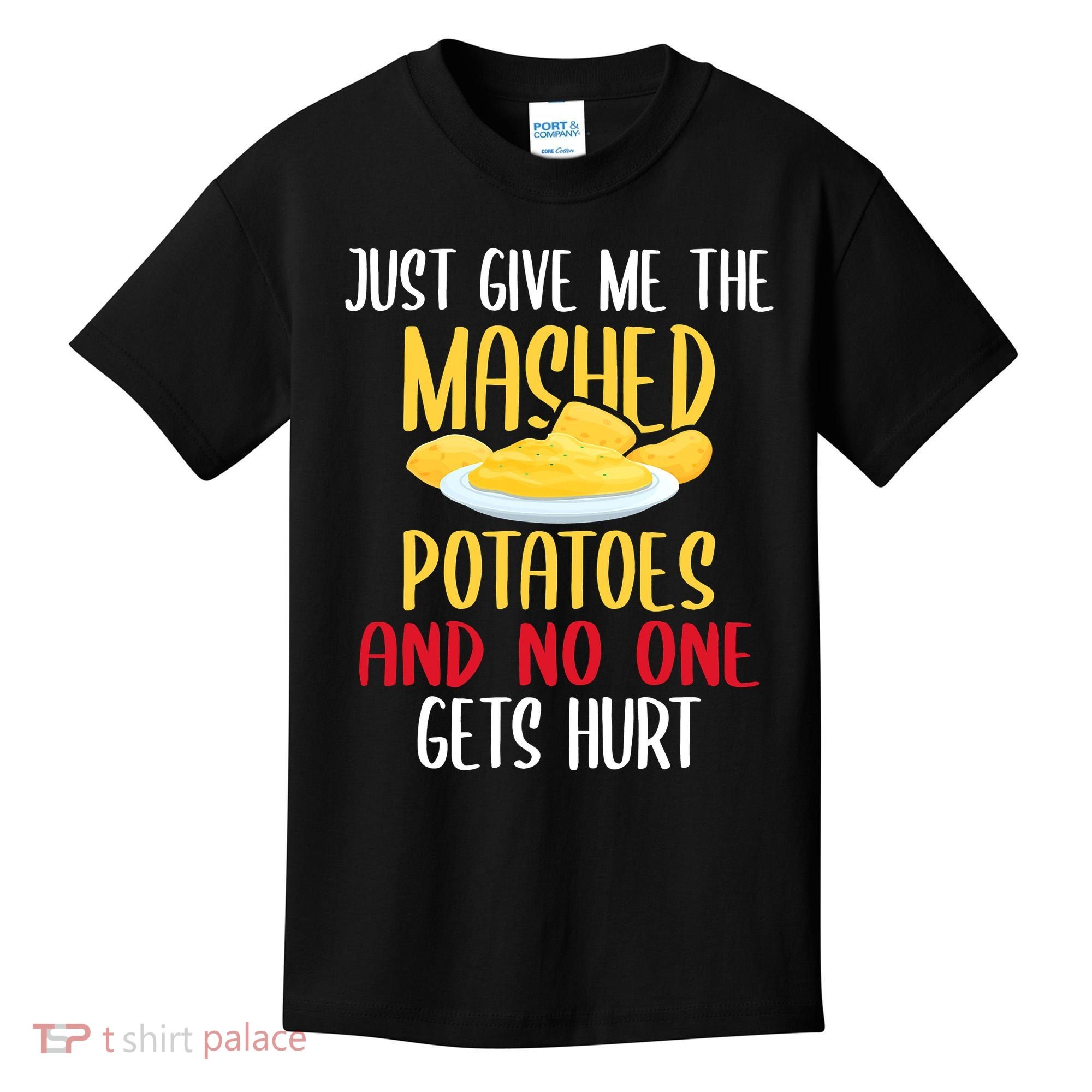 Just Give Me The Mashed Potatoes Funny Thanksgiving Xmas Kids T-Shirt