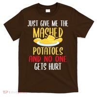 Just Give Me The Mashed Potatoes Funny Thanksgiving Xmas T-Shirt thumb 0