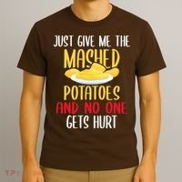 Just Give Me The Mashed Potatoes Funny Thanksgiving Xmas T-Shirt thumb 3