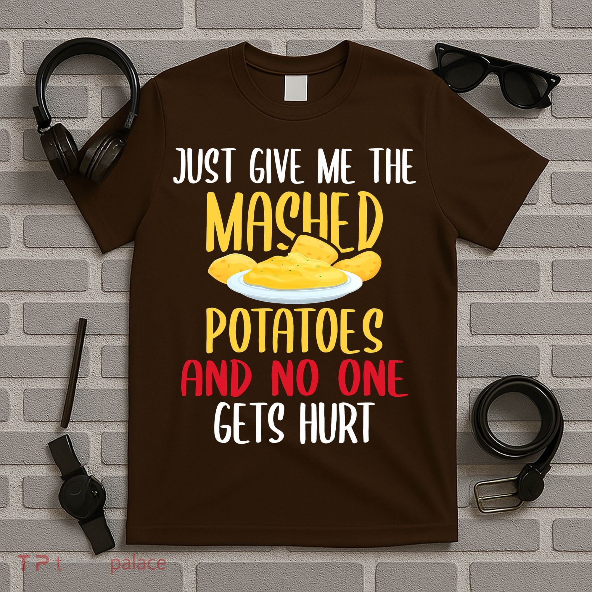 Just Give Me The Mashed Potatoes Funny Thanksgiving Xmas T-Shirt