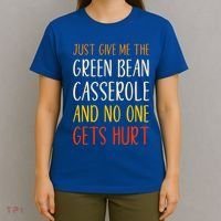 Just Give Me Green Bean Casserole Funny Thanksgiving Food T-Shirt thumb 4