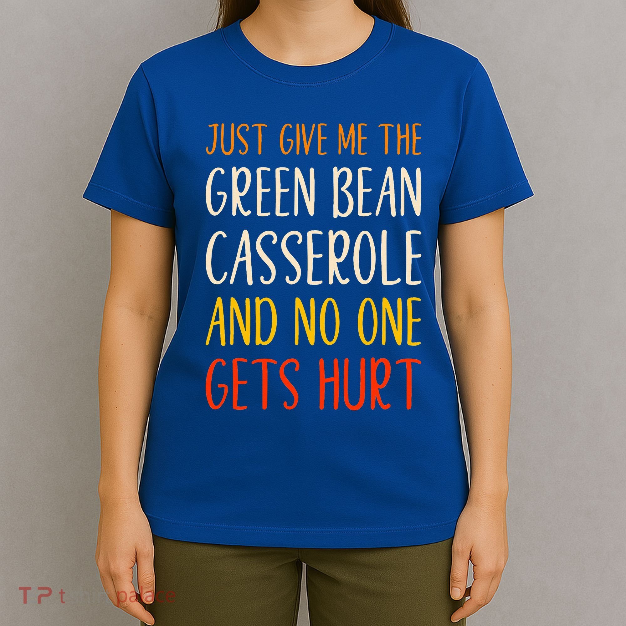Just Give Me Green Bean Casserole Funny Thanksgiving Food T-Shirt