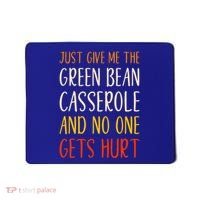 Just Give Me Green Bean Casserole Funny Thanksgiving Food Mousepad thumb 0