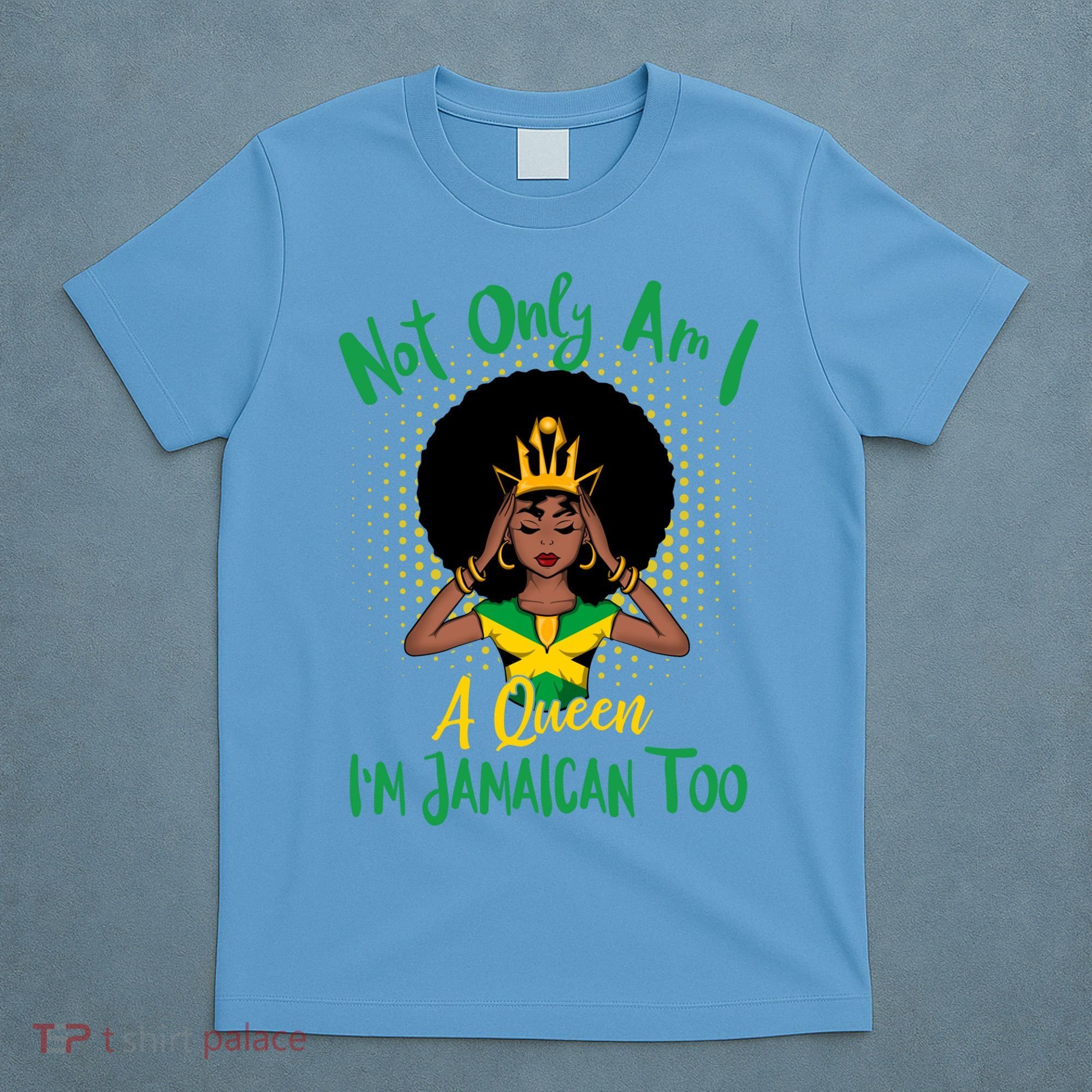 Jamaica Girl Not Only Am I A Queen I'm Jamaican Too Cute Gift T-Shirt