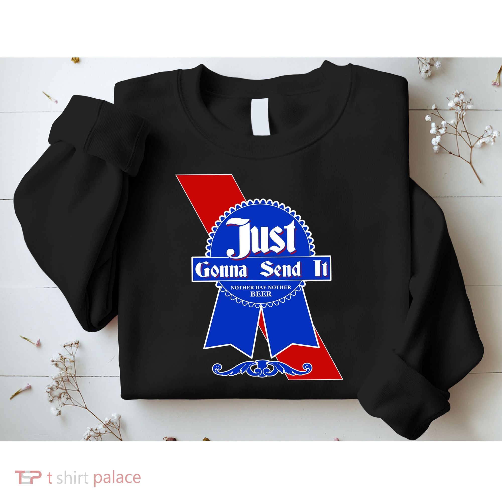 Just Gonna Send It Nother Day Nother Beer Blue Ribbon Sweatshirt