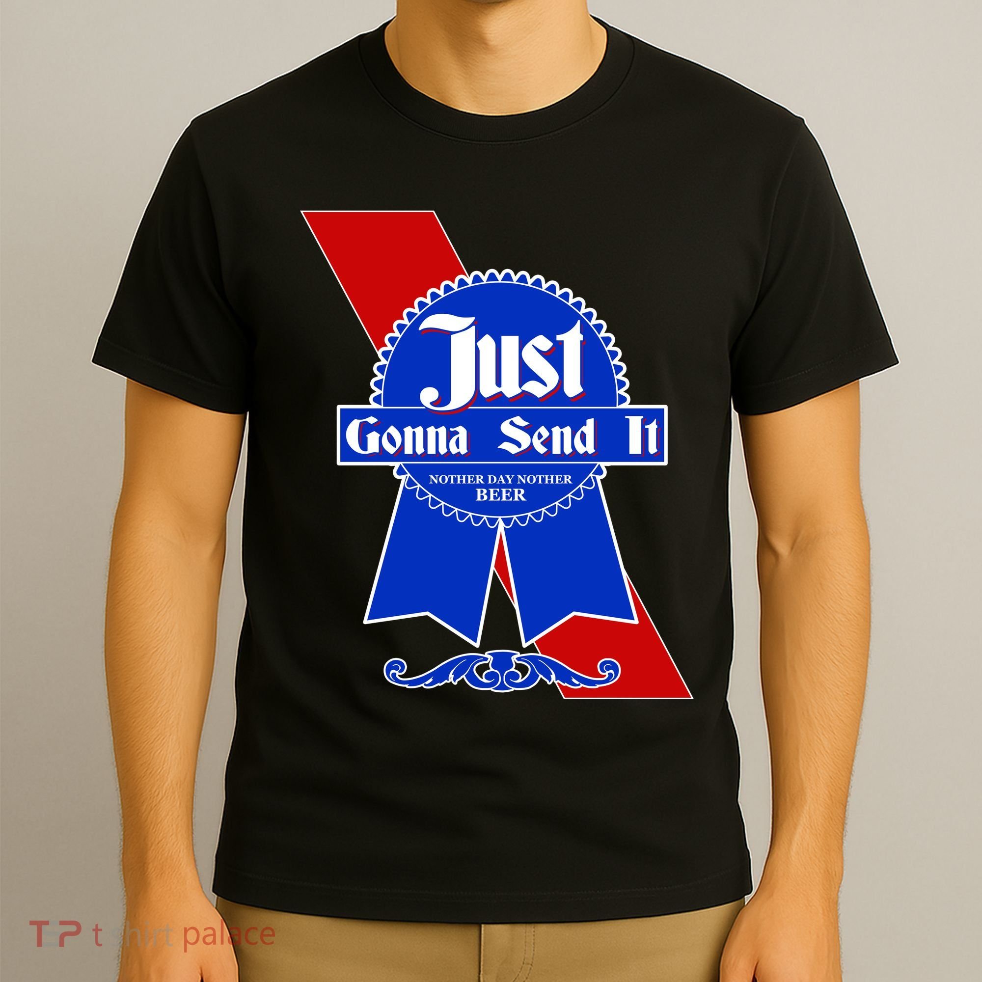 Just Gonna Send It Nother Day Nother Beer Blue Ribbon T-Shirt