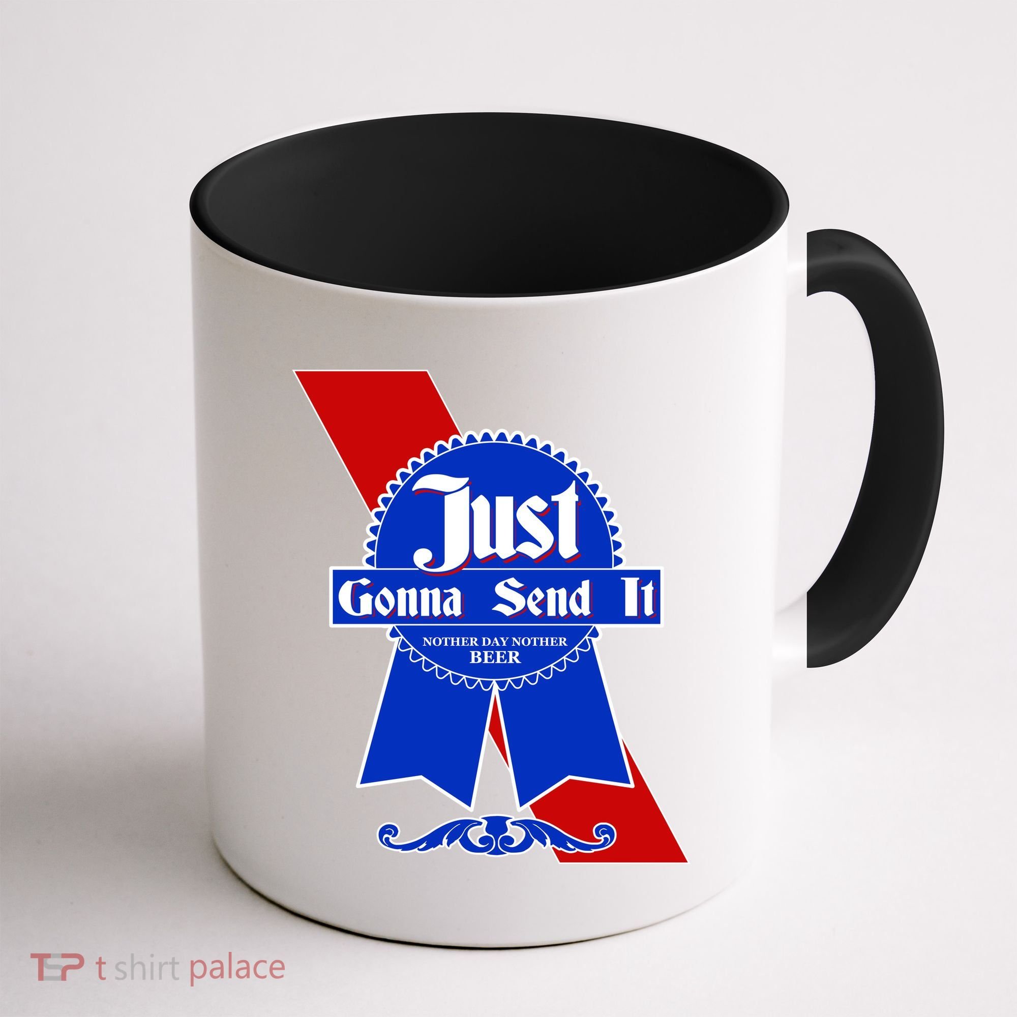 Just Gonna Send It Nother Day Nother Beer Blue Ribbon Coffee Mug