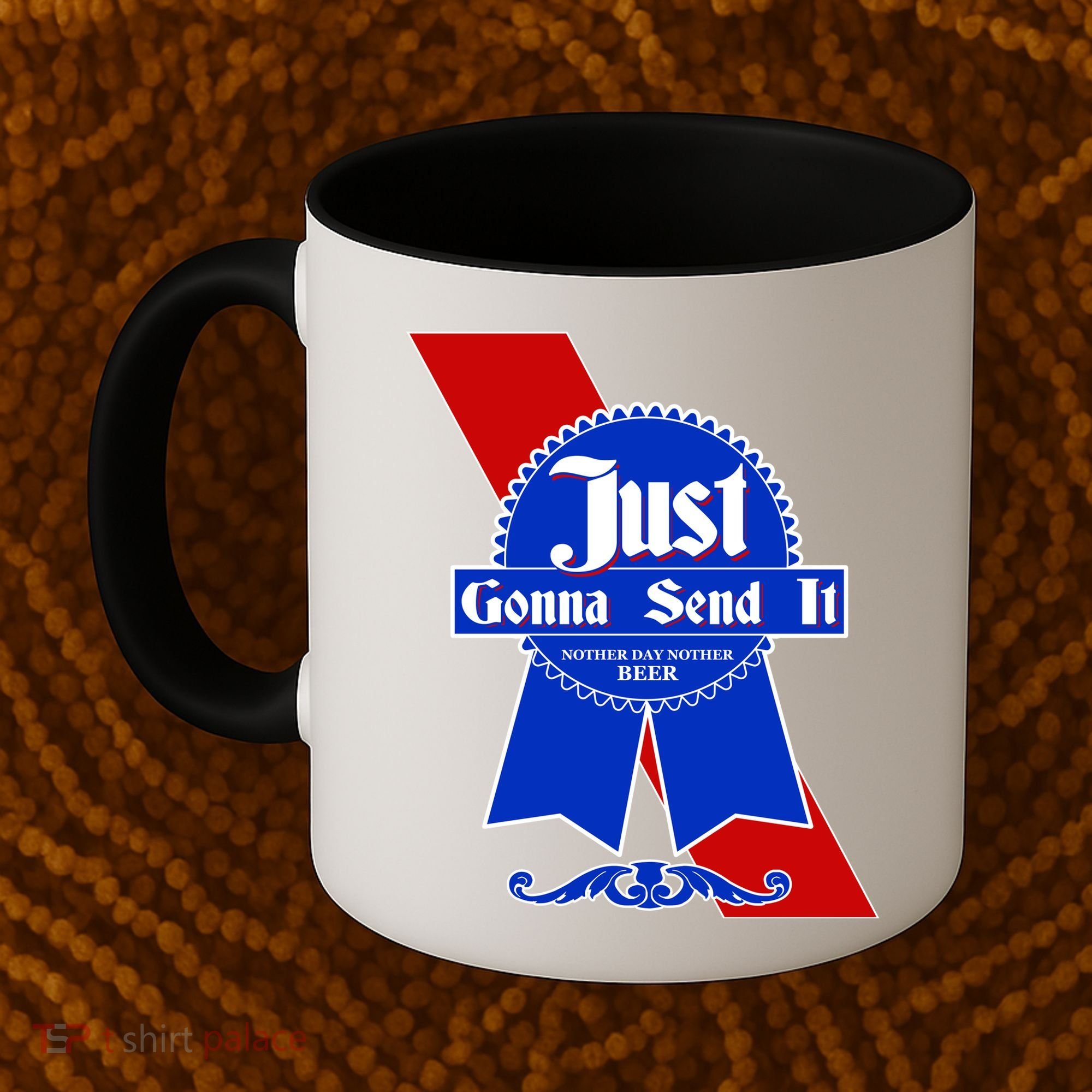 Just Gonna Send It Nother Day Nother Beer Blue Ribbon Coffee Mug
