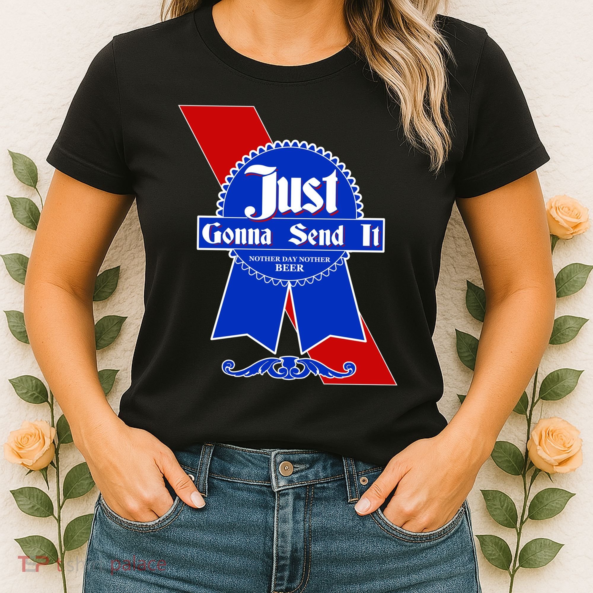 Just Gonna Send It Nother Day Nother Beer Blue Ribbon Women's T-Shirt