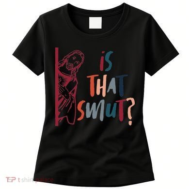 Jesus God Smut Reader Smut Reading Book Is That Smut Women's T-Shirt
