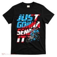 Just Gonna Send It Dirt Bike Mx Biker Rider Motocross T-Shirt thumb 0