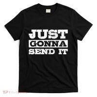 Just Gonna Send It Motocross Mountain Bike Ski Snowboard BMX T-Shirt thumb 0