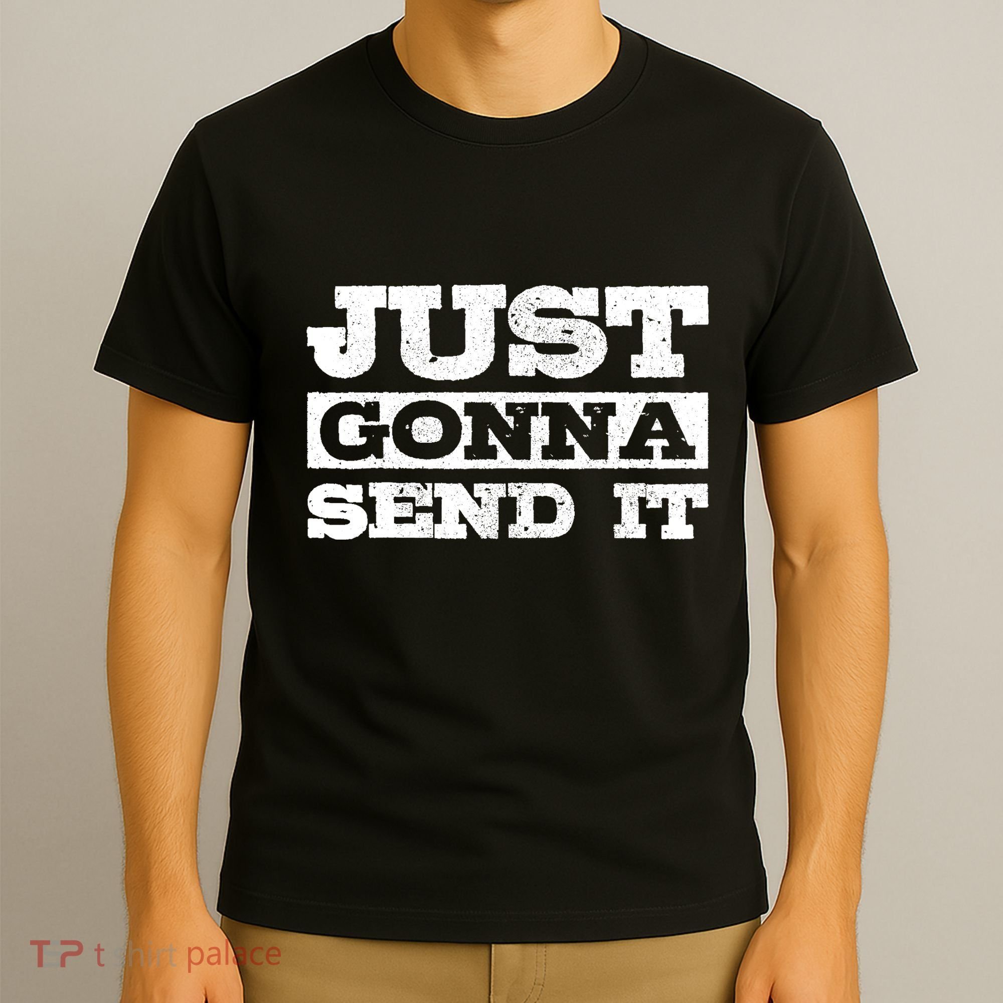 Just Gonna Send It Motocross Mountain Bike Ski Snowboard BMX T-Shirt