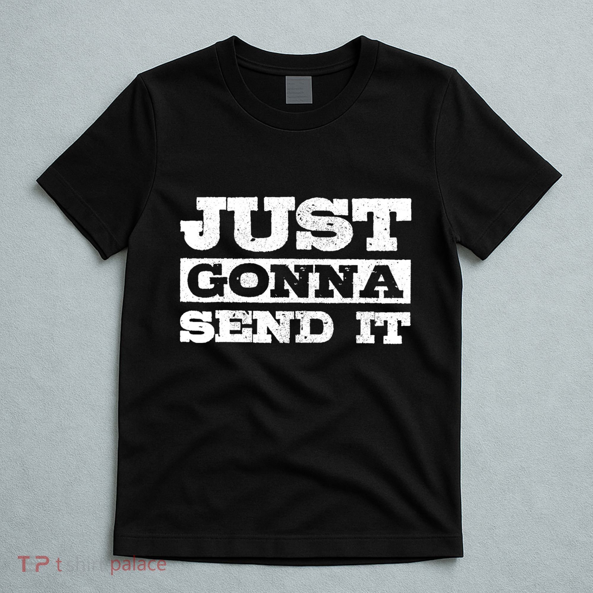 Just Gonna Send It Motocross Mountain Bike Ski Snowboard BMX T-Shirt