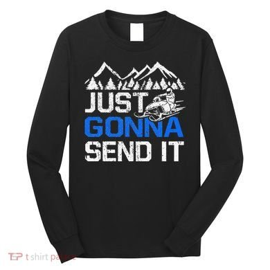 Just Gonna Send It retro Snowmobiling Motor Sled Riders Long Sleeve Shirt
