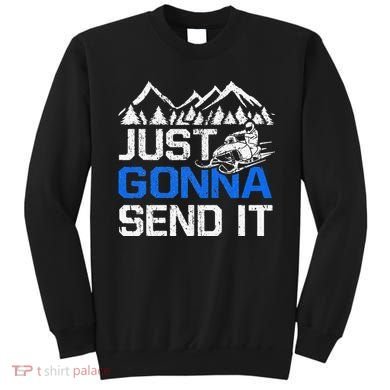 Just Gonna Send It retro Snowmobiling Motor Sled Riders Sweatshirt
