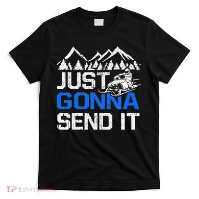 Just Gonna Send It retro Snowmobiling Motor Sled Riders T-Shirt