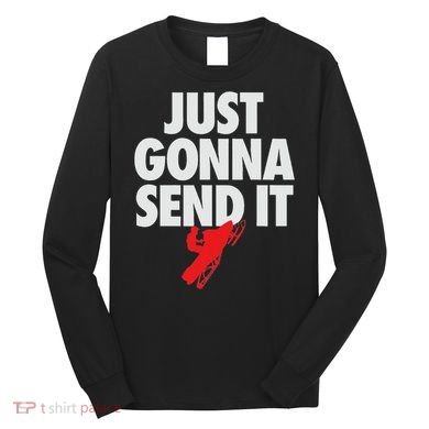 Just Gonna Send It Snowmobile Long Sleeve Shirt