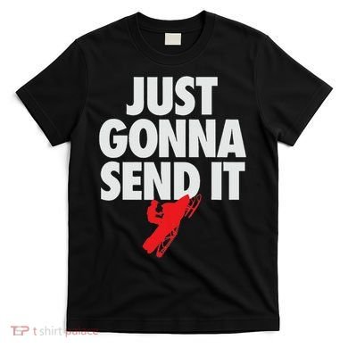 Just Gonna Send It Snowmobile T-Shirt