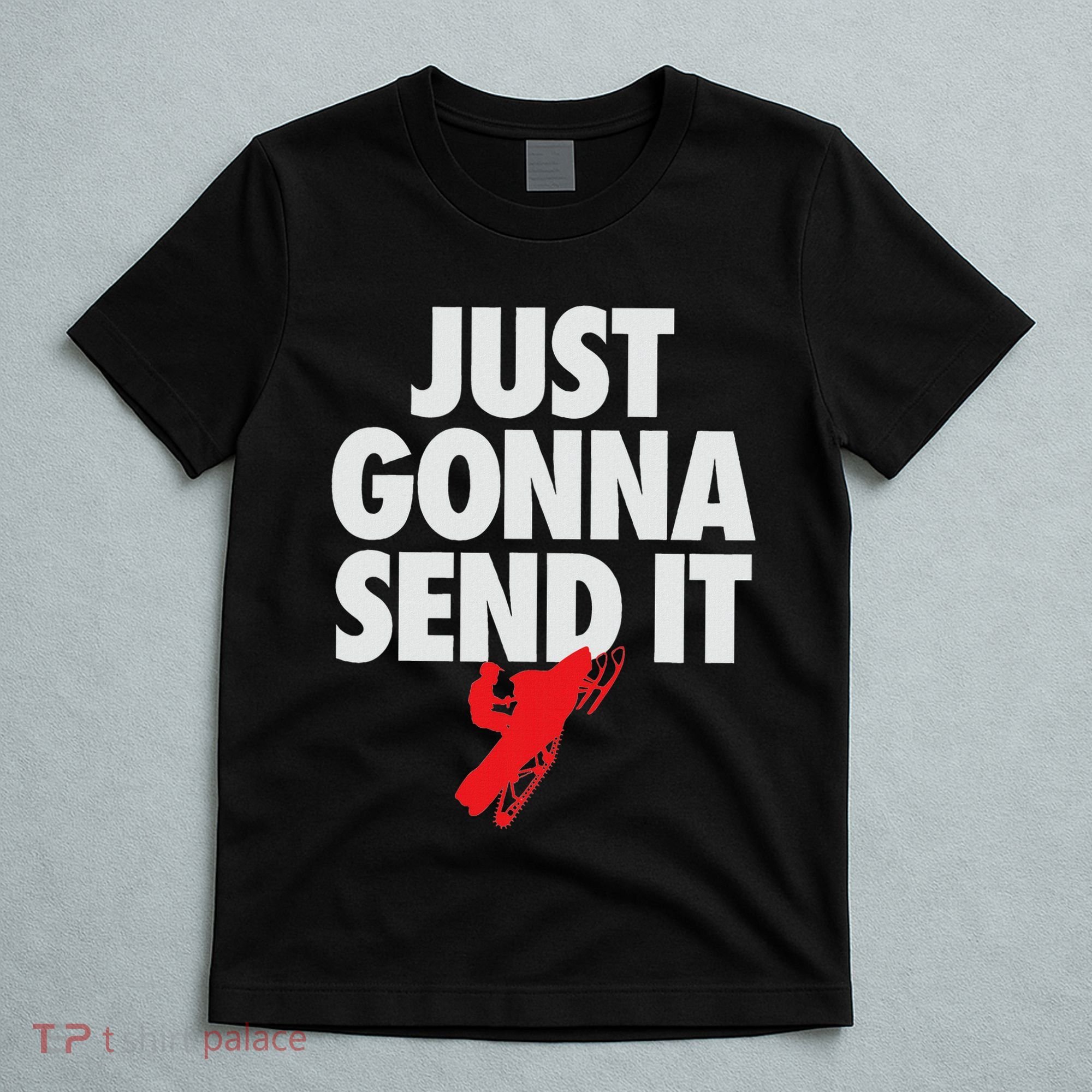 Just Gonna Send It Snowmobile T-Shirt