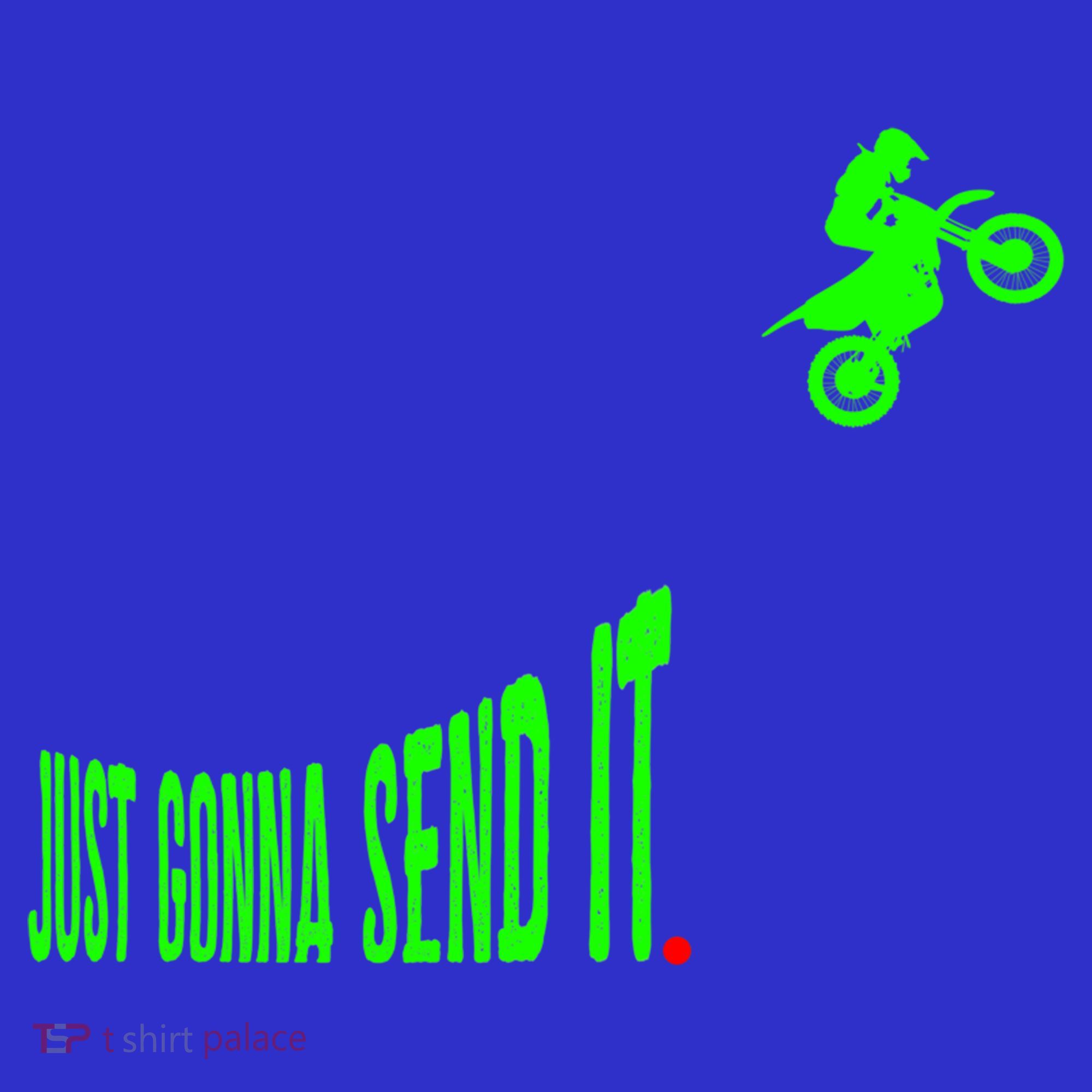 Just Gonna Send It Funny Motocross Dirt Bike Meme Biker Gift T-Shirt