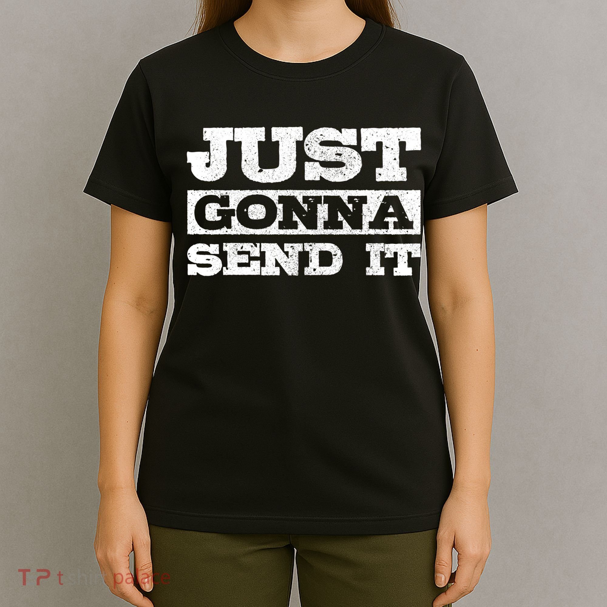 Just Gonna Send It Motocross Mountain Bike Ski Snowboard Bmx Gift T-Shirt
