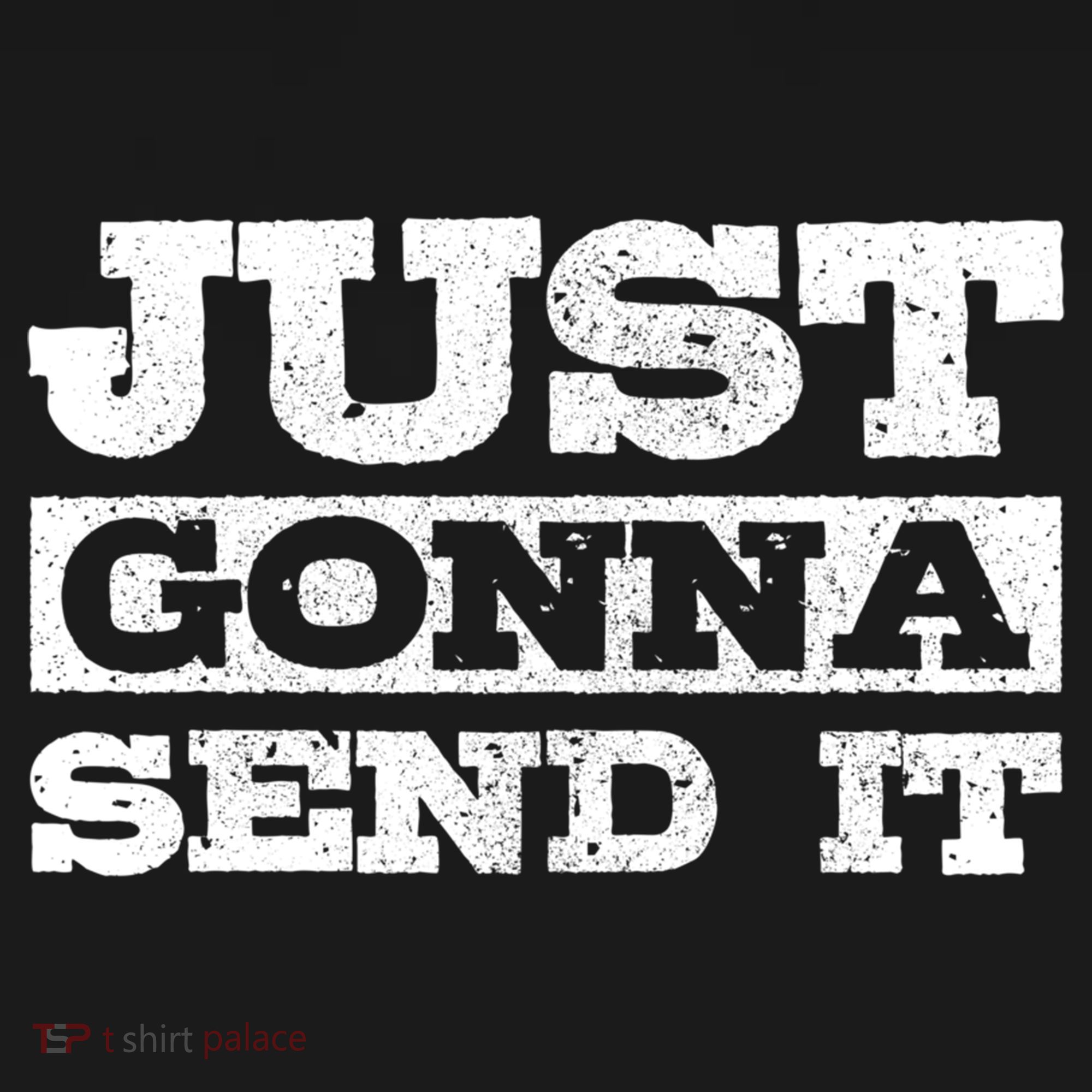 Just Gonna Send It Motocross Mountain Bike Ski Snowboard Bmx Gift T-Shirt