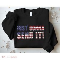 Just Gonna Send It Funny Patriotic Saying Distressed Sweatshirt thumb 2