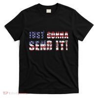 Just Gonna Send It Funny Patriotic Saying Distressed T-Shirt thumb 0