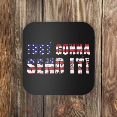 Just Gonna Send It Funny Patriotic Saying Distressed Coaster