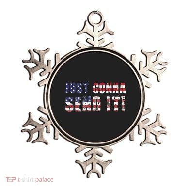 Just Gonna Send It Funny Patriotic Saying Distressed Ornament