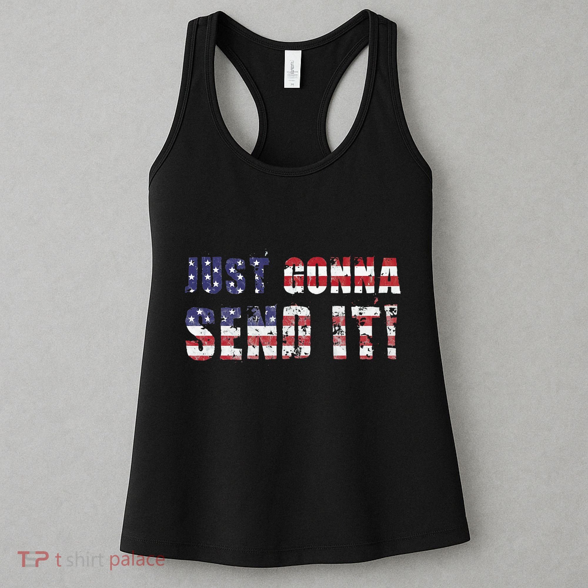 Just Gonna Send It Funny Patriotic Saying Distressed Women's Tank Top