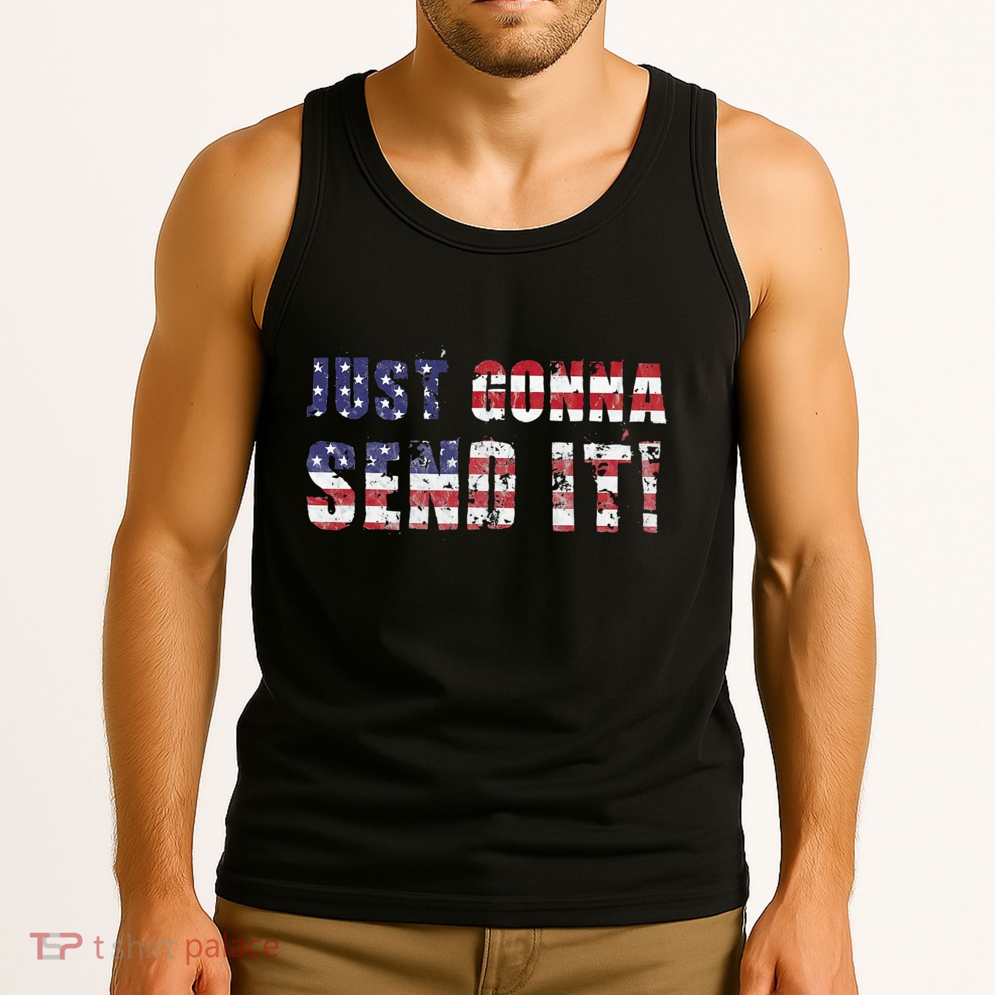 Just Gonna Send It Funny Patriotic Saying Distressed Tank Top