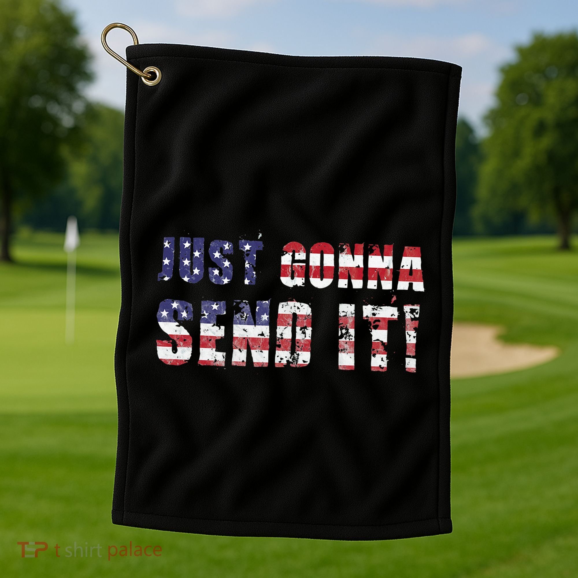 Just Gonna Send It Funny Patriotic Saying Distressed Golf Towel